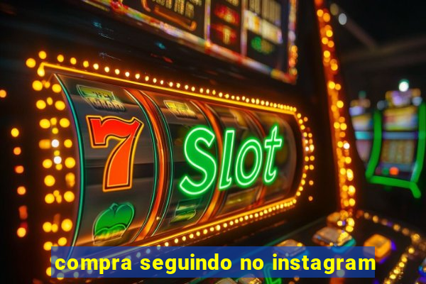 compra seguindo no instagram