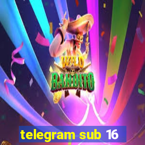 telegram sub 16