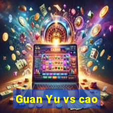 Guan Yu vs cao