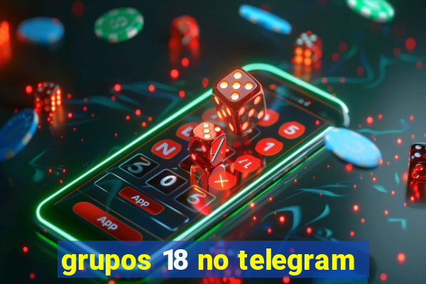 grupos 18 no telegram