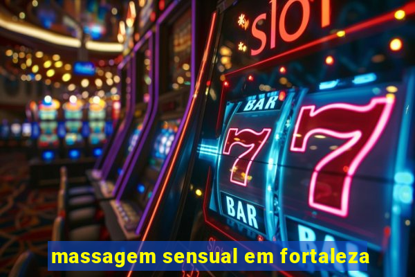 massagem sensual em fortaleza