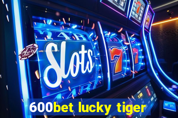 600bet lucky tiger