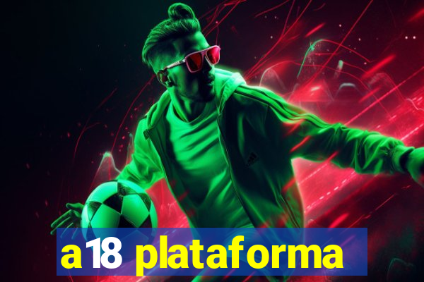 a18 plataforma