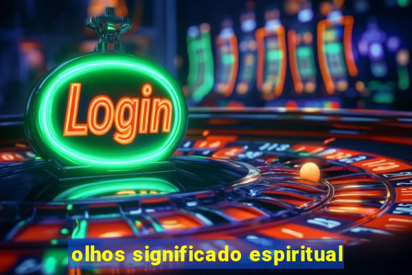 olhos significado espiritual