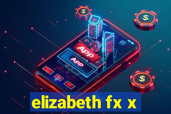 elizabeth fx x