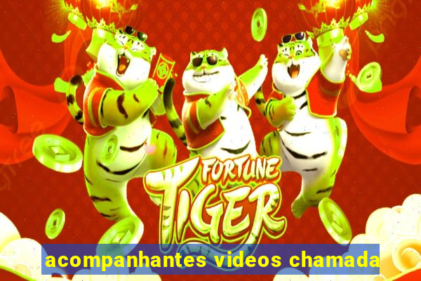 acompanhantes videos chamada