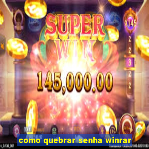 como quebrar senha winrar