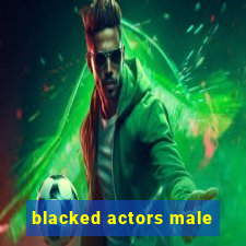 blacked actors male