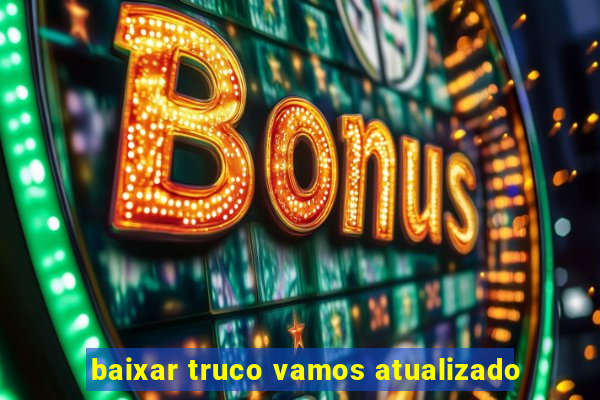 baixar truco vamos atualizado