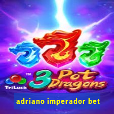 adriano imperador bet