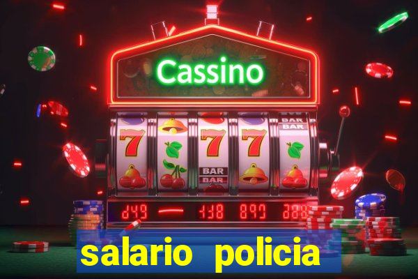 salario policia civil da bahia