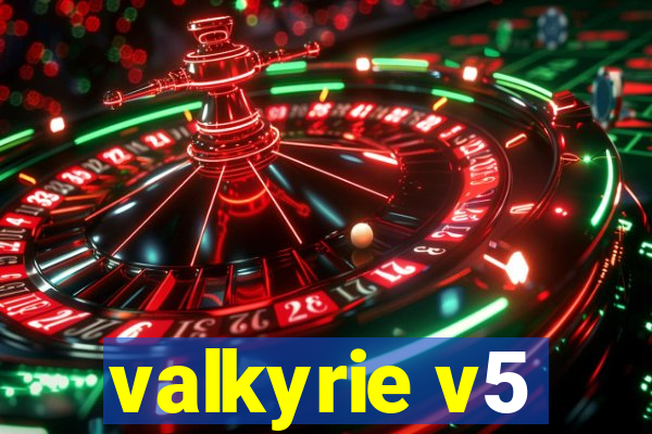 valkyrie v5