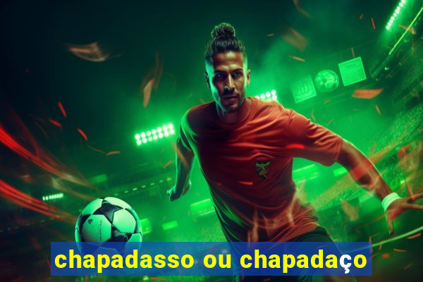 chapadasso ou chapadaço