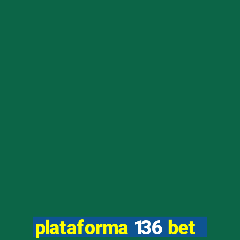 plataforma 136 bet