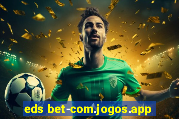 eds bet-com.jogos.app