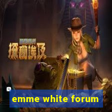 emme white forum