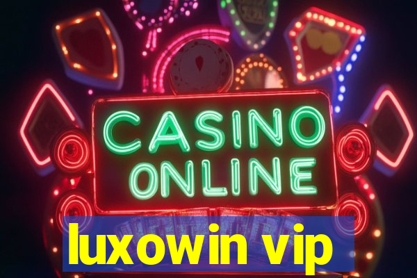 luxowin vip