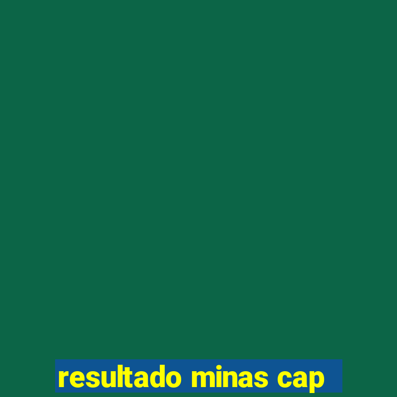 resultado minas cap