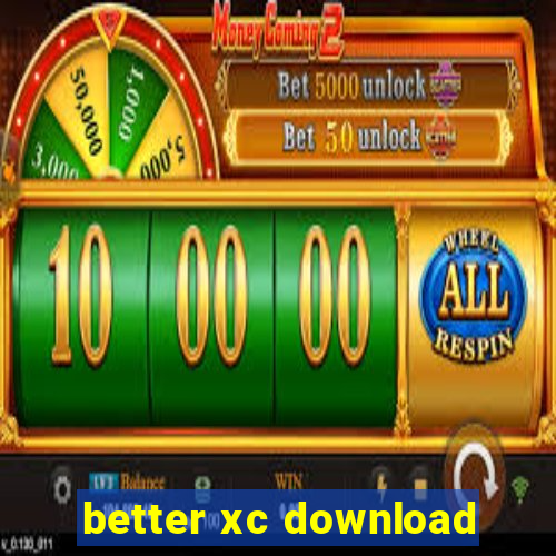 better xc download