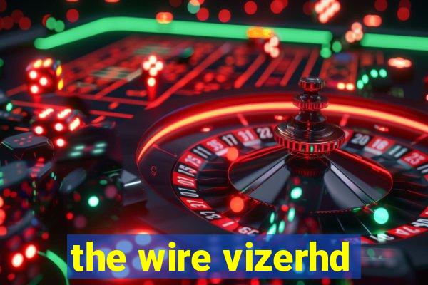 the wire vizerhd