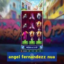 angel fernandezz nua