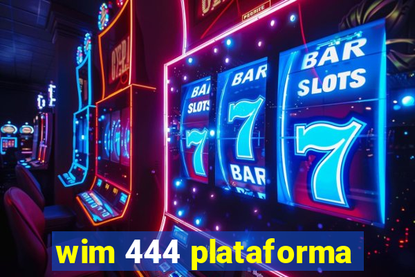 wim 444 plataforma