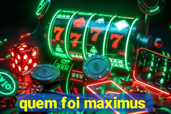 quem foi maximus