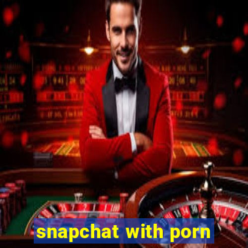 snapchat with porn