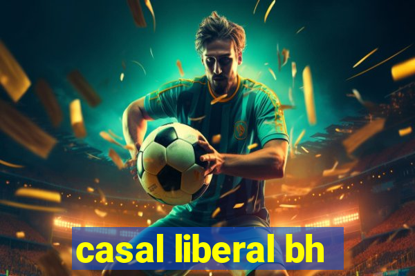 casal liberal bh