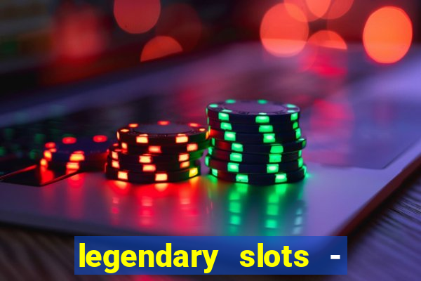 legendary slots - casino games