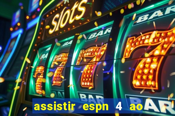 assistir espn 4 ao vivo gratis