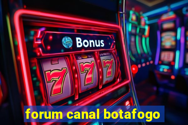 forum canal botafogo