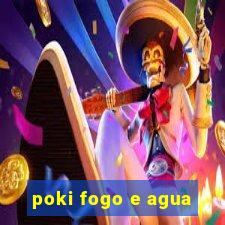 poki fogo e agua