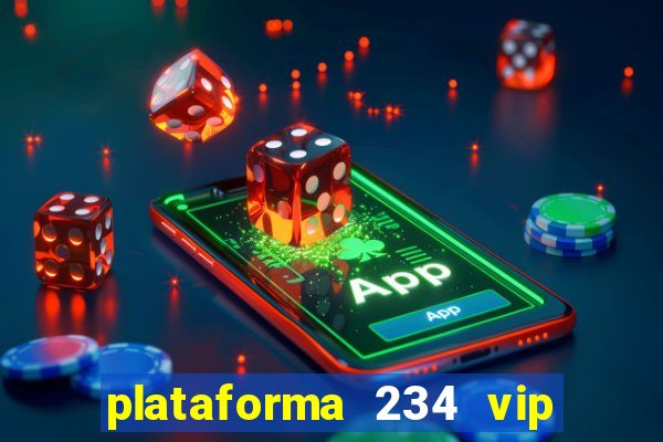 plataforma 234 vip é confiável