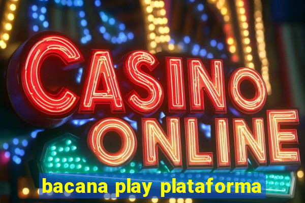 bacana play plataforma