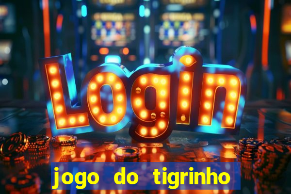 jogo do tigrinho verdade ou mentira