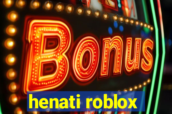 henati roblox