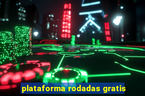 plataforma rodadas gratis