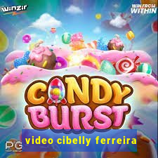 video cibelly ferreira