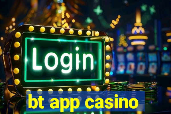 bt app casino