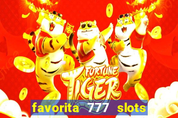 favorita 777 slots é confiável