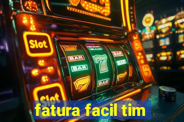 fatura facil tim