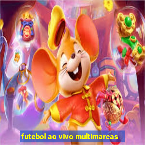 futebol ao vivo multimarcas