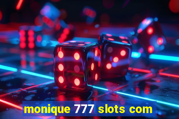 monique 777 slots com