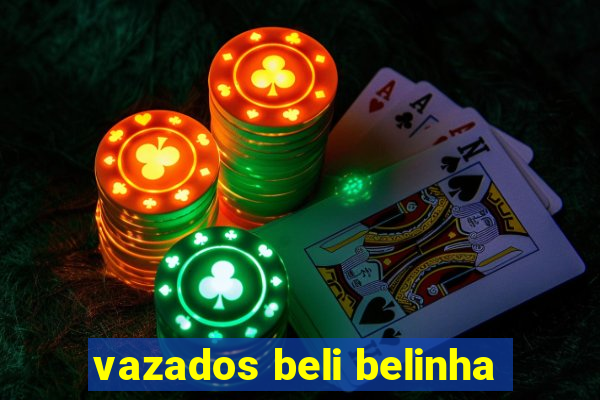 vazados beli belinha