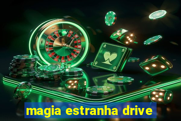 magia estranha drive