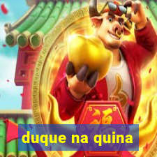 duque na quina