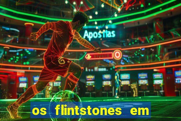 os flintstones em viva rock vegas filme completo dublado