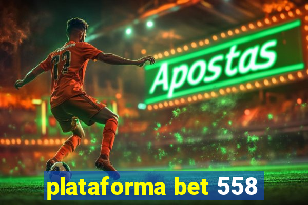 plataforma bet 558