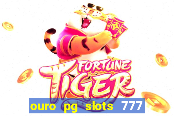 ouro pg slots 777 é confiável